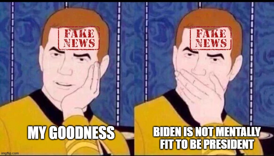 Media Got Their Marching Orders | BIDEN IS NOT MENTALLY FIT TO BE PRESIDENT; MY GOODNESS | image tagged in fake surprised | made w/ Imgflip meme maker