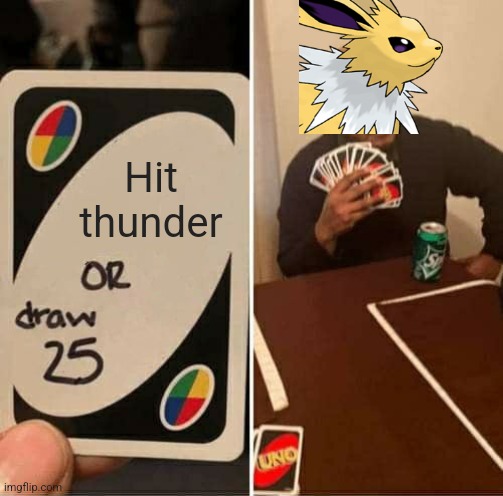 The truth | Hit thunder | image tagged in memes,uno draw 25 cards,pokemon,funny | made w/ Imgflip meme maker