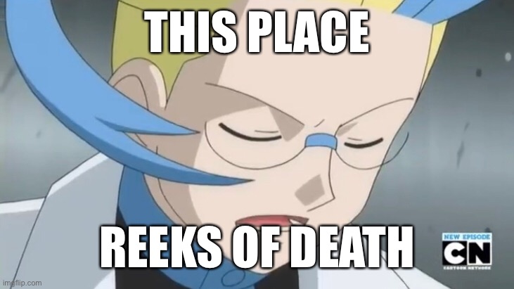 Corless’s Lament | THIS PLACE; REEKS OF DEATH | image tagged in pokemon hazbin hotel | made w/ Imgflip meme maker