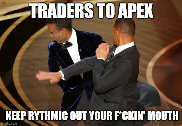 apex support | TRADERS TO APEX; KEEP RYTHMIC OUT YOUR F*CKIN' MOUTH | image tagged in will smith punching chris rock | made w/ Imgflip meme maker