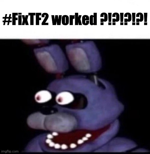Valve cooked and still is cooking | #FixTF2 worked ?!?!?!?! | image tagged in fnaf balls | made w/ Imgflip meme maker