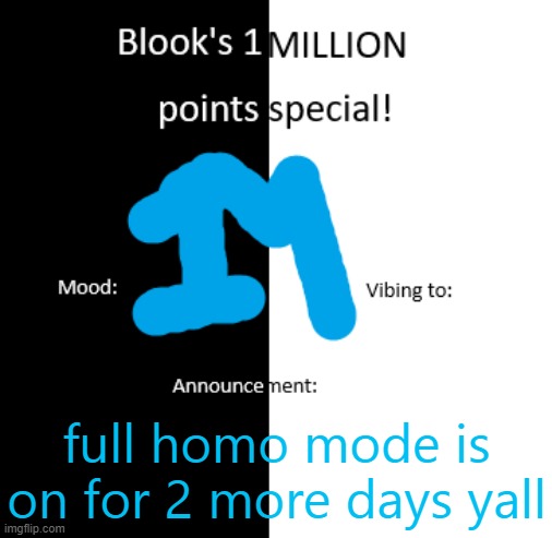Blook 1 million pts temp | full homo mode is on for 2 more days yall | image tagged in blook 1 million pts temp | made w/ Imgflip meme maker