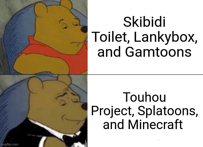 Tuxedo Winnie The Pooh Meme | Skibidi Toilet, Lankybox, and Gamtoons; Touhou Project, Splatoons, and Minecraft | image tagged in memes,tuxedo winnie the pooh | made w/ Imgflip meme maker