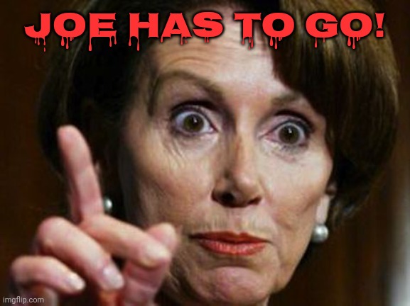 Joe has to go | JOE HAS TO GO! | image tagged in nancy pelosi no spending problem | made w/ Imgflip meme maker