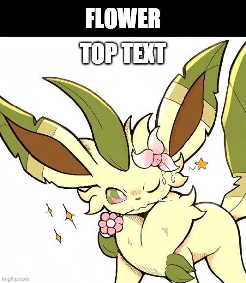 (dusk note: awww) | TOP TEXT; FLOWER | image tagged in image tags,leafeon | made w/ Imgflip meme maker
