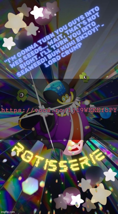This is me btw.. . . . .. . If u even care :3 | https://voca.ro/1j19WEKEfbPY | image tagged in rotisserie but he's the supreme leader of the x-nauts | made w/ Imgflip meme maker