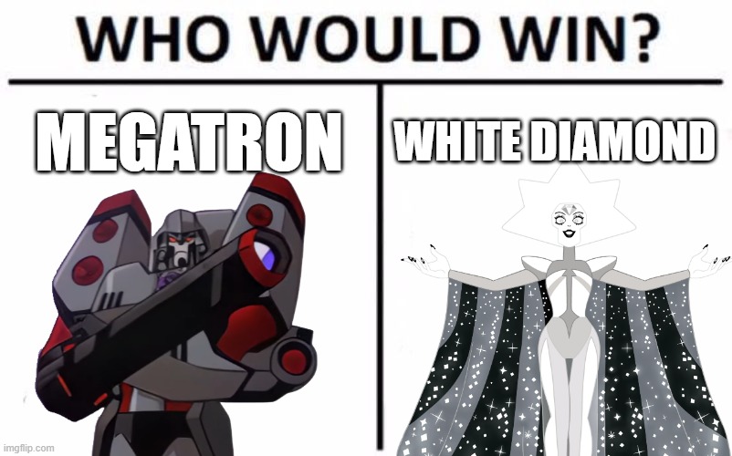 megatron would probably solo | MEGATRON; WHITE DIAMOND | image tagged in memes,who would win | made w/ Imgflip meme maker
