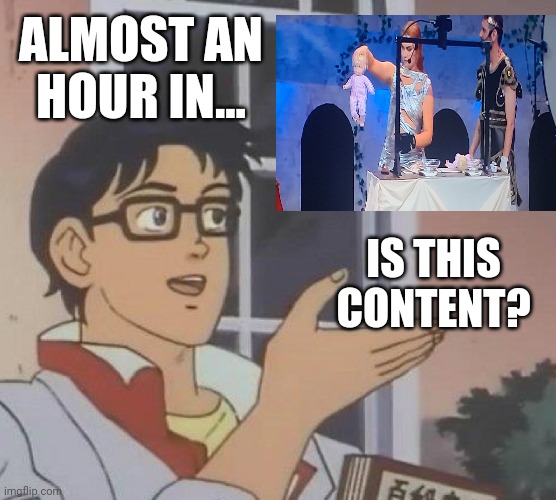 Is This A Pigeon Meme | ALMOST AN HOUR IN... IS THIS CONTENT? | image tagged in memes,is this a pigeon | made w/ Imgflip meme maker