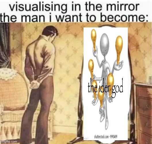 Visualising in the mirror the man i want to become: | image tagged in visualising in the mirror the man i want to become | made w/ Imgflip meme maker