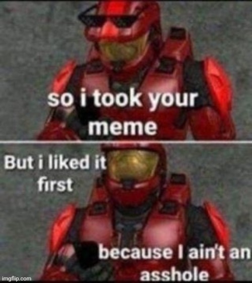 I'm stealing it | image tagged in fun,stealing,memes | made w/ Imgflip meme maker