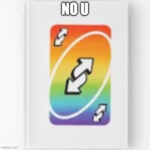 uno reverse | NO U | image tagged in uno reverse | made w/ Imgflip meme maker