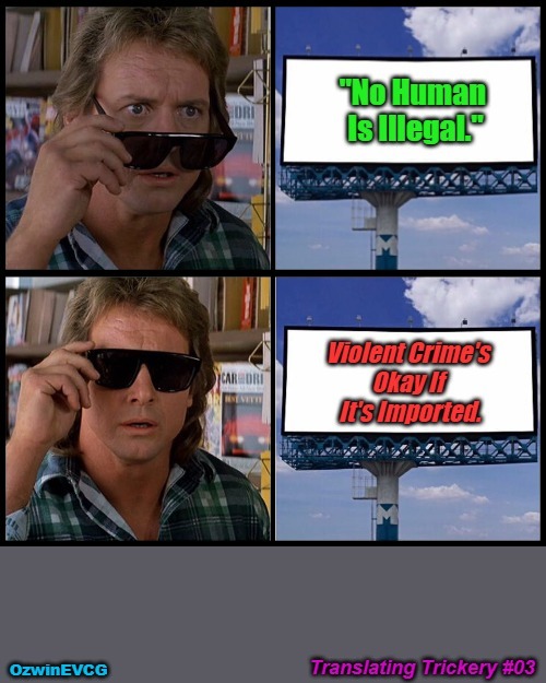 Translating Trickery #03 [PSC] | image tagged in john nada sunglasses billboard,invasion,usa,liberal logic,violence,they live | made w/ Imgflip meme maker