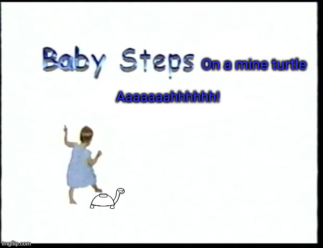 Baby steps on a Mine Turtle | On a mine turtle; Aaaaaaahhhhhh! | image tagged in funny,dank memes,asdfmovie,tomska | made w/ Imgflip meme maker