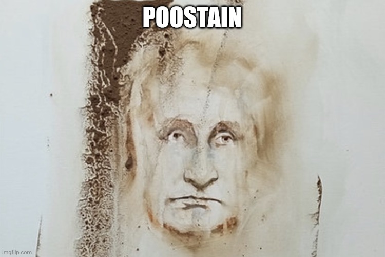 Vladimir "Poostain" Putin | POOSTAIN | image tagged in vladimir putin,poop | made w/ Imgflip meme maker