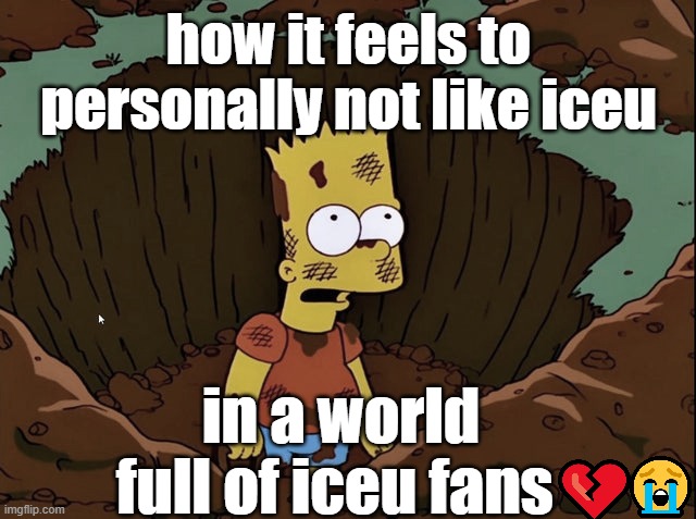 Oppressed Homer | how it feels to personally not like iceu; in a world full of iceu fans | image tagged in oppressed homer | made w/ Imgflip meme maker