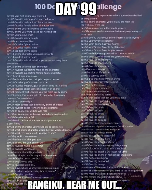 100 day anime challenge | DAY 99; RANGIKU. HEAR ME OUT... | image tagged in 100 day anime challenge | made w/ Imgflip meme maker