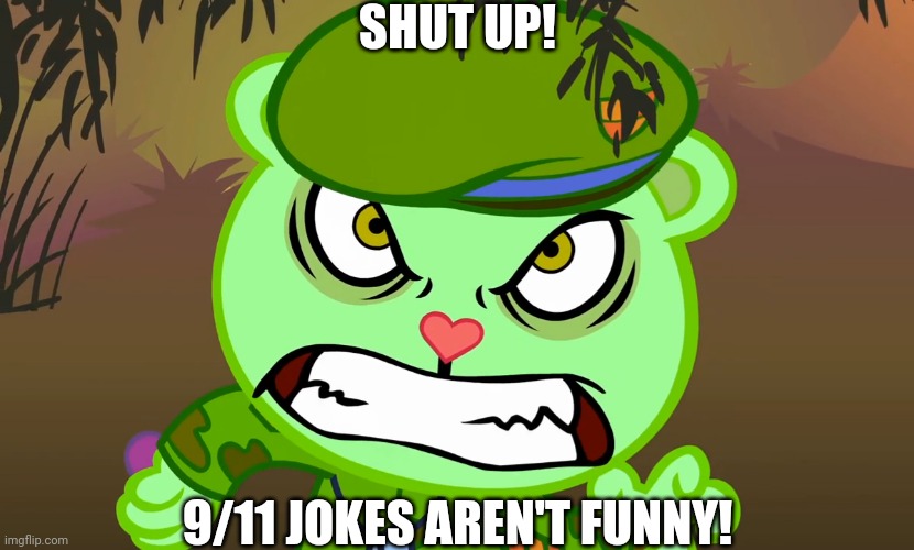 Evil Side (HTF) | SHUT UP! 9/11 JOKES AREN'T FUNNY! | image tagged in evil side htf | made w/ Imgflip meme maker