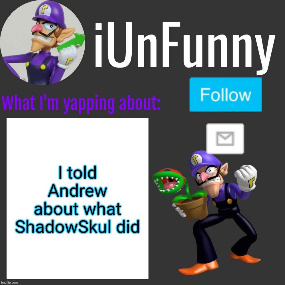 ⠀ | I told Andrew about what ShadowSkul did | made w/ Imgflip meme maker