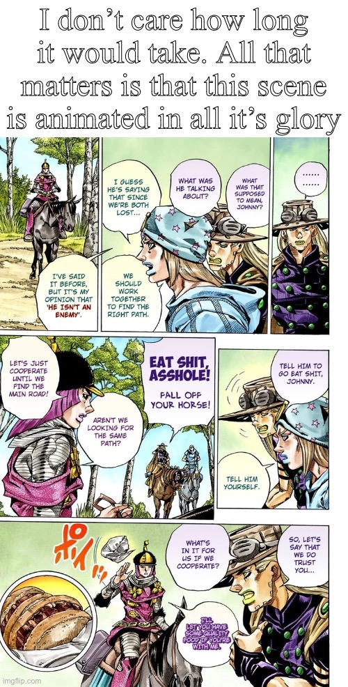 Fall off your horse! | I don’t care how long it would take. All that matters is that this scene is animated in all it’s glory | image tagged in jojo's bizarre adventure | made w/ Imgflip meme maker