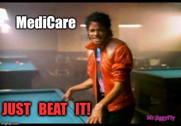 too easy... Joe, give us memers a challenge... please. | MediCare; JUST   BEAT   IT! Mr.JiggyFly | image tagged in michael jackson beat it,medicare,presidential debate,creepy joe biden,donald trump,trump 2024 | made w/ Imgflip meme maker