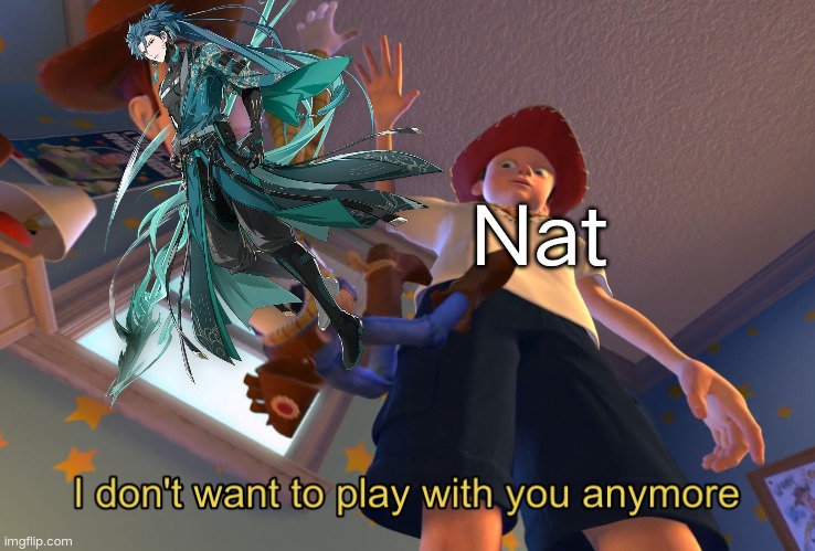 Bye jiyan | Nat | image tagged in i don't want to play with you anymore | made w/ Imgflip meme maker
