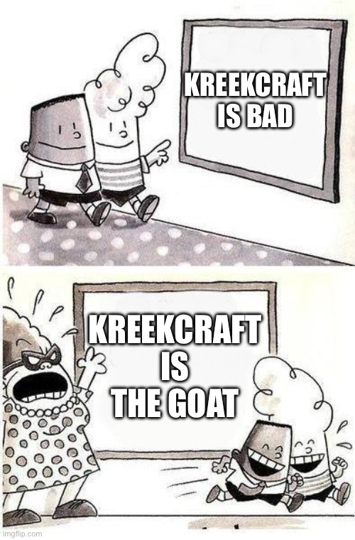 Captain Underpants; Bulletin | KREEKCRAFT IS BAD; KREEKCRAFT IS THE GOAT | image tagged in captain underpants bulletin | made w/ Imgflip meme maker