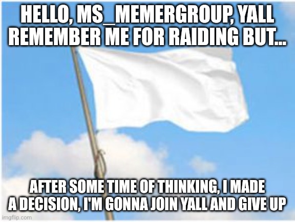 Gonna annoy the fun stream | HELLO, MS_MEMERGROUP, YALL REMEMBER ME FOR RAIDING BUT... AFTER SOME TIME OF THINKING, I MADE A DECISION, I'M GONNA JOIN YALL AND GIVE UP | image tagged in retreat | made w/ Imgflip meme maker