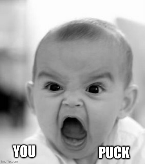 Angry Baby Meme | PUCK YOU | image tagged in memes,angry baby | made w/ Imgflip meme maker