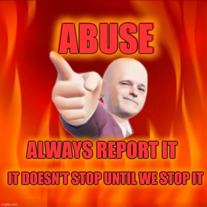 Abuse | IT DOESN'T STOP UNTIL WE STOP IT; IT DOESN'T STOP UNTIL WE STOP IT | image tagged in abuse,child abuse,elderly,disabled,stop it | made w/ Imgflip meme maker
