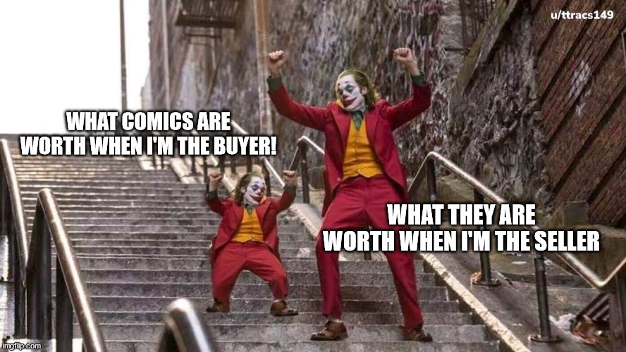 Joker and mini joker | WHAT COMICS ARE WORTH WHEN I'M THE BUYER! WHAT THEY ARE WORTH WHEN I'M THE SELLER | image tagged in joker and mini joker | made w/ Imgflip meme maker