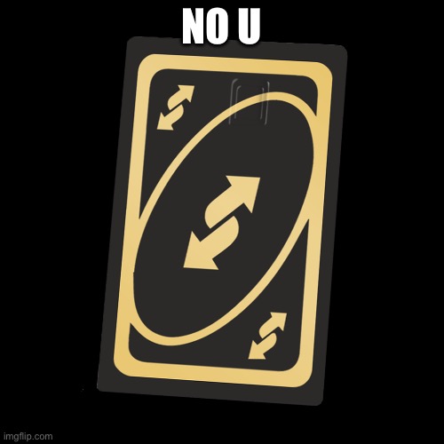 NO U | made w/ Imgflip meme maker