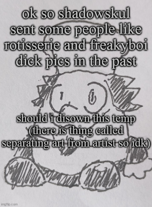 shadowskul was 17 and rotisserie was 14 and freakyboi is 15 ig | ok so shadowskul sent some people like rotisserie and freakyboi dick pics in the past; should i disown this temp
(there is thing called separating art from artist so idk) | image tagged in eggzza tower ssfr,shadowskul made this temp | made w/ Imgflip meme maker