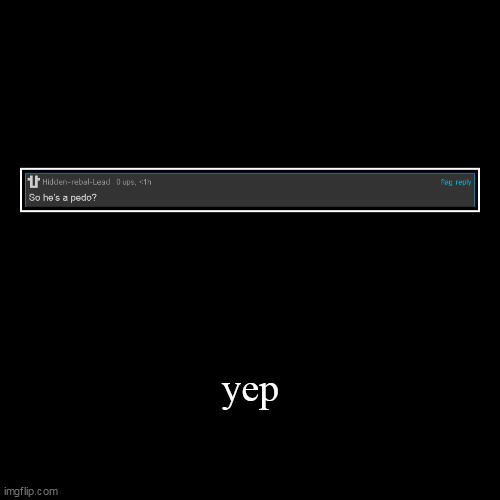 yep | | image tagged in funny,demotivationals | made w/ Imgflip demotivational maker