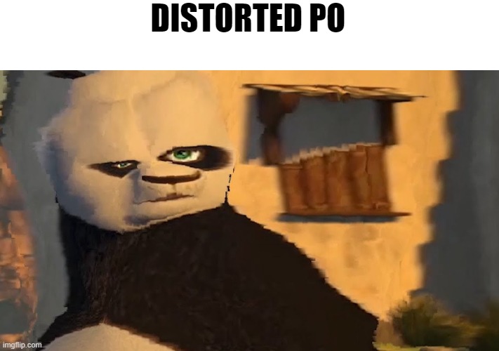 Distorted Po meme | DISTORTED PO | made w/ Imgflip meme maker