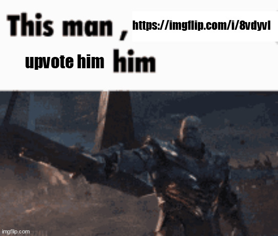 ik its my alt but i wanna anger fun stream lmfaoo (cant give out link rn because comment ban) | https://imgflip.com/i/8vdyvl; upvote him | image tagged in this man _____ him | made w/ Imgflip meme maker