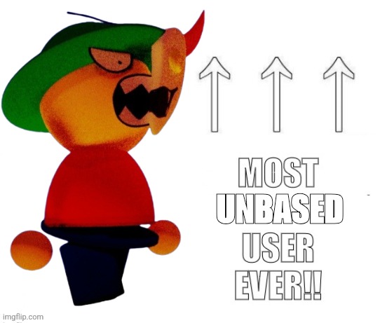 The most user ever | UNBASED | image tagged in the most user ever | made w/ Imgflip meme maker