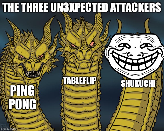 Three-headed Dragon | THE THREE UN3XPECTED ATTACKERS; TABLEFLIP; SHUKUCHI; PING PONG | image tagged in three-headed dragon | made w/ Imgflip meme maker