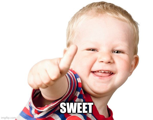 Thumbs Up Kid | SWEET | image tagged in thumbs up kid | made w/ Imgflip meme maker