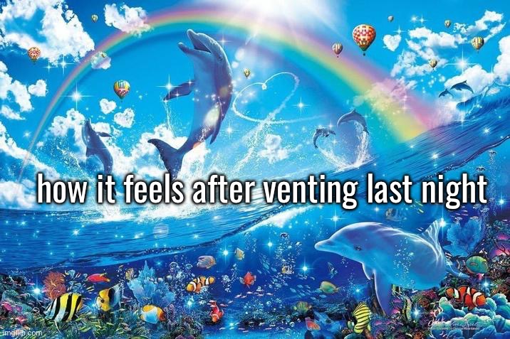 Ocean Bliss | how it feels after venting last night | image tagged in ocean bliss | made w/ Imgflip meme maker