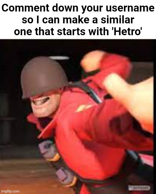 Example: Emosnake --> Hetrosnake | Comment down your username so I can make a similar one that starts with 'Hetro' | made w/ Imgflip meme maker
