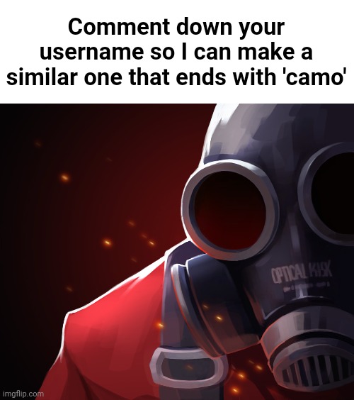 You know it: Moonshade --> Mooncamo | Comment down your username so I can make a similar one that ends with 'camo' | image tagged in red pyro | made w/ Imgflip meme maker