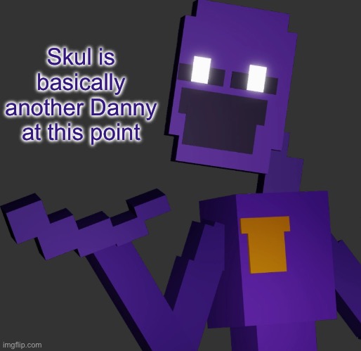 “I’m not a pedophile!” | Skul is basically another Danny at this point | image tagged in the purple guy | made w/ Imgflip meme maker