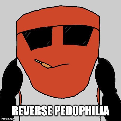 REVERSE PEDOPHILIA | made w/ Imgflip meme maker