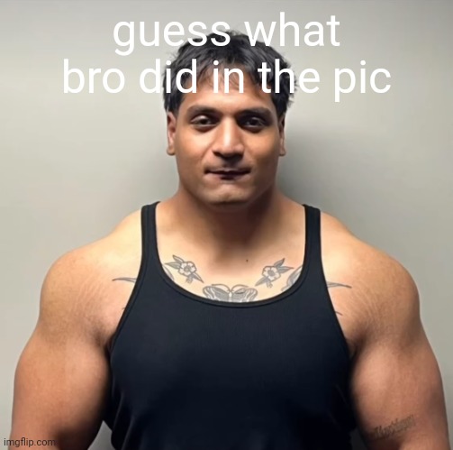 shan mugshot | guess what bro did in the pic | image tagged in shan mugshot | made w/ Imgflip meme maker