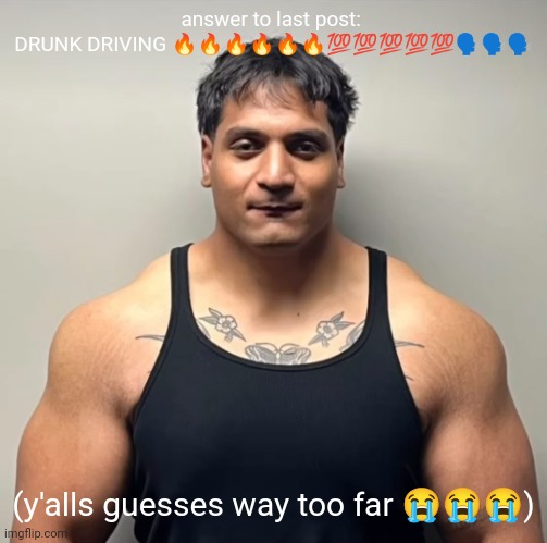 shan mugshot | answer to last post: 
DRUNK DRIVING 🔥🔥🔥🔥🔥🔥💯💯💯💯💯🗣️🗣️🗣️; (y'alls guesses way too far 😭😭😭) | image tagged in shan mugshot | made w/ Imgflip meme maker