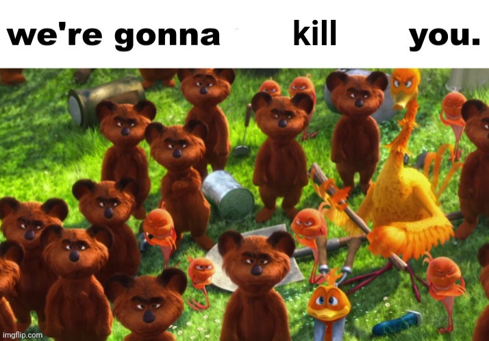 We're gonna ___ you | kill | image tagged in we're gonna ___ you | made w/ Imgflip meme maker