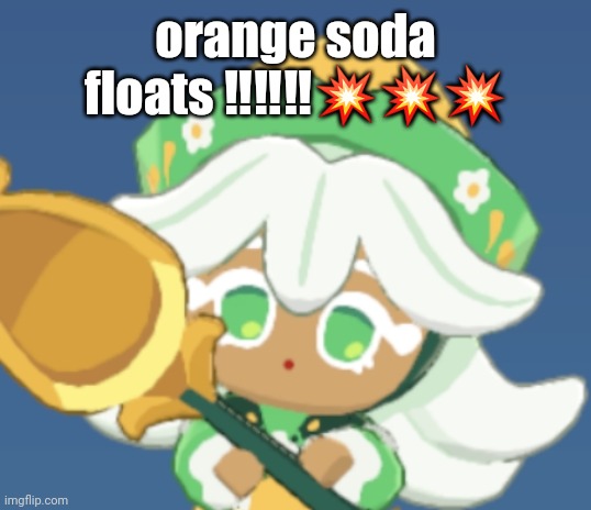 chamomile cokkieoir | orange soda floats ‼️‼️‼️💥💥💥 | image tagged in chamomile cokkieoir | made w/ Imgflip meme maker