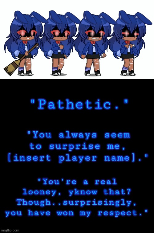 Character Files: Bonnie | "Pathetic."; "You always seem to surprise me, [insert player name]."; "You're a real looney, yknow that? Though..surprisingly, you have won my respect." | made w/ Imgflip meme maker