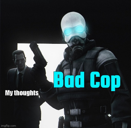 They won. | Bad Cop; My thoughts | made w/ Imgflip meme maker