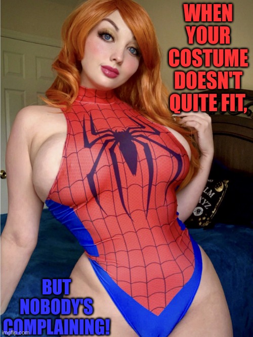 Spider-Woman | WHEN YOUR COSTUME DOESN'T QUITE FIT, BUT NOBODY'S COMPLAINING! | image tagged in spider-woman,boobs,woman,cute,beautiful woman | made w/ Imgflip meme maker